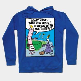 Don't Play With Matches! Hoodie